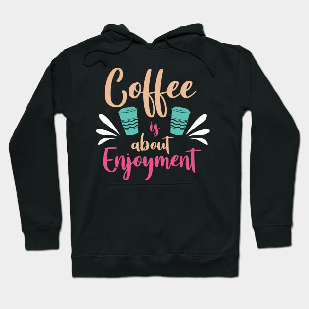 Coffee is about enjoyment Hoodie by MZeeDesigns